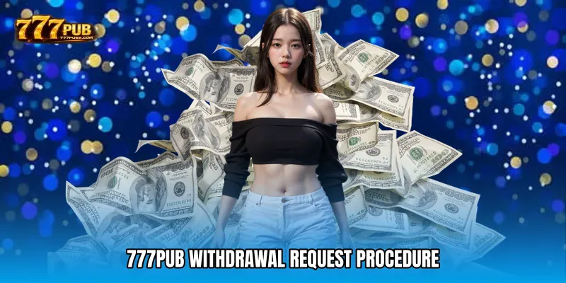 777PUB Withdrawal Request Procedure