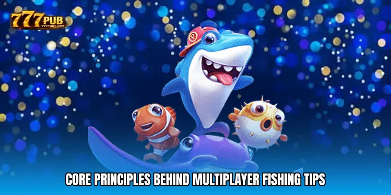 Core Principles Behind Multiplayer Fishing Tips
