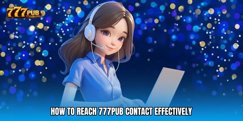 How to Reach 777PUB Contact Effectively