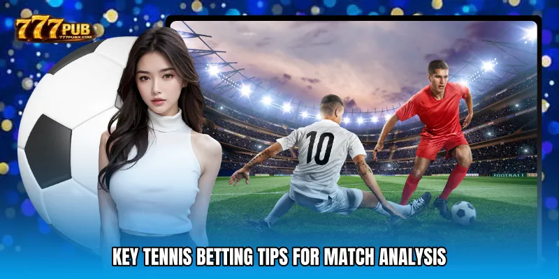 Key Tennis Betting Tips For Match Analysis