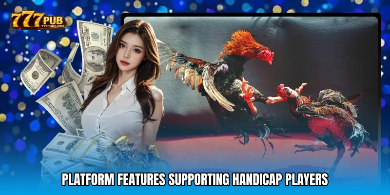 Platform Features Supporting Handicap Players