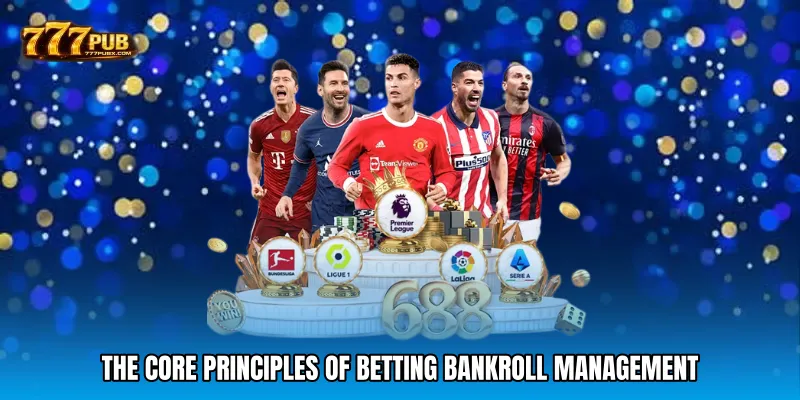 The Core Principles Of Betting Bankroll Management