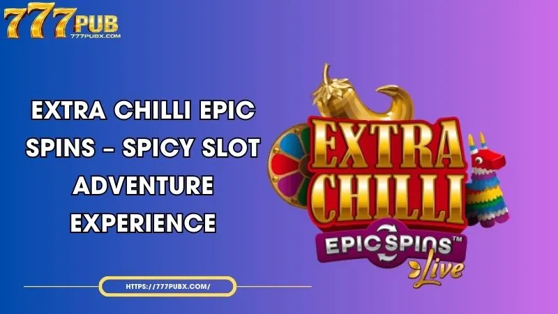 extra chilli epic spins spicy slot adventure