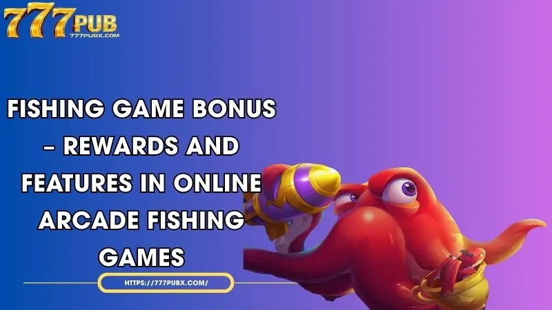 fishing game bonus rewards and features in online arcade fishing games